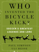 Who Invented the Bicycle Kick?: Soccer's Greatest Legends and Lore