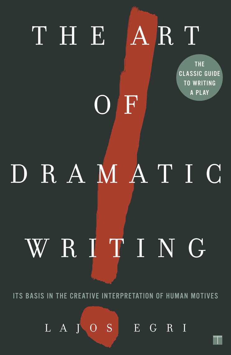 The Art of Dramatic Writing: Its Basis in the Creative Interpretation of Human Motives
