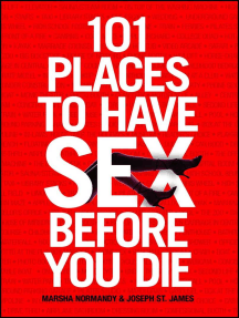 101 Places to Have Sex Before You Die by Marsha Normandy, Joseph ...