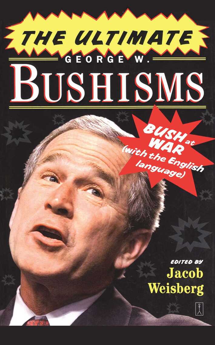 The Ultimate George W. Bushisms by Jacob Weisberg (Ebook) - Read free ...