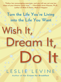 Wish It, Dream It, Do It: Turn the Life You're Living Into the Life You Want