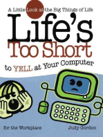 Life's too Short to Yell at Your Computer: A Little Look at the Big Things in Life