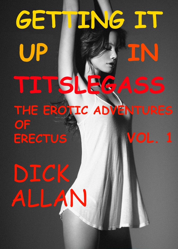 Getting It Up In Titslegass: The Erotic Adventures Of Erectus Volume 1 ...