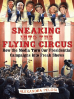 Sneaking Into the Flying Circus: How the Media Turn Our Presidential Campaigns into Freak Shows