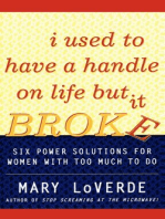 I Used to Have a Handle on Life But It Broke: Six Power Solutions for Women With Too Much To Do