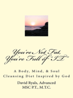 "You're Not Fat, You're Full of "IT": A Body, Mind, & Soul Cleansing Diet inspired by God