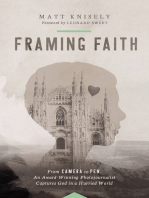 Framing Faith: From Camera to Pen, An Award-Winning Photojournalist Captures God in a Hurried World