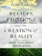 Beliefs, Emotions, and the Creation of Reality: New Teachings from Jesus