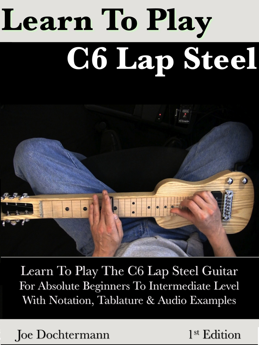 Learn To Play C6 Lap Steel Guitar For Absolute Beginners To