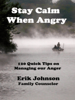 Stay Calm When Angry: 120 Quick Tips on Managing our Anger