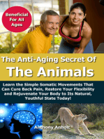 Anti Aging Secret of the Animals: Learn the Simple Somatic Movements That Can Cure Back Pain, Restore Your Flexibility and Rejuvenate Your Body to Its Natural, Youthful State Today!