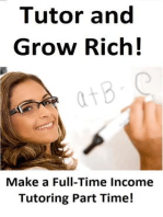 Tutor and Grow Rich!: How To Make A Full Time Income Tutoring Part Time