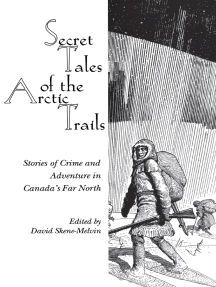 Secret Tales of the Arctic Trails: Stories of Crime and Adventure in Canada's Far North