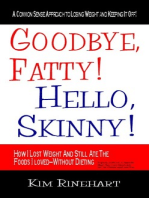 Goodbye, Fatty! Hello, Skinny!: How I Lost Weight And Still AteThe Foods I Loved - Without Dieting