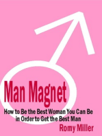 Man Magnet: How to Be the Best Woman You Can Be in Order to Get the Best Man 