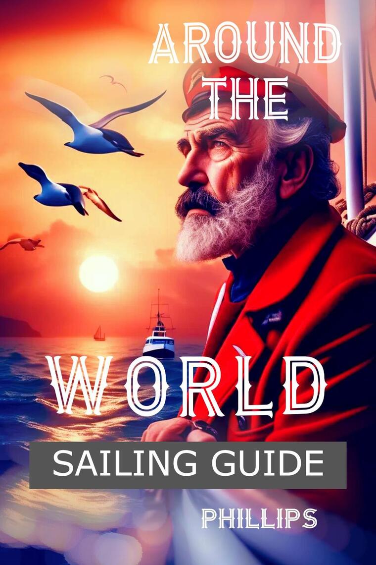 AroundtheWorld Sailing Guide by Alan Phillips Book Read Online