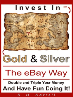 Invest In Gold And Silver The eBay Way: Double And Triple Your Money And Have Fun Doing It!