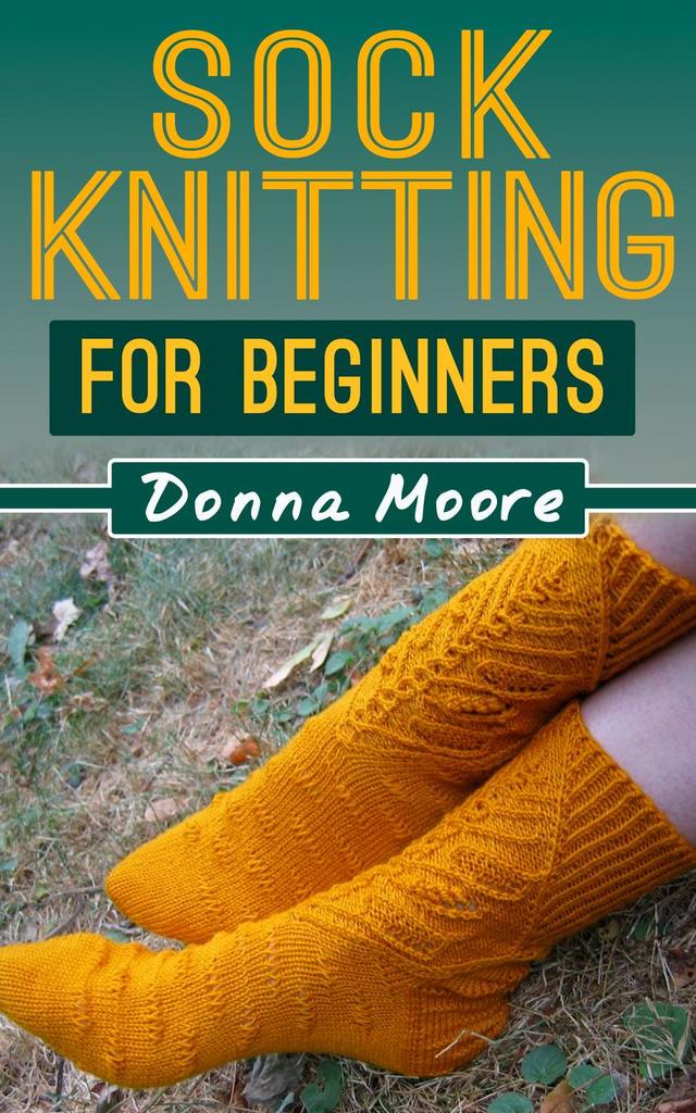 Read Sock Knitting For Beginners (Knitting Made Easy, #2) Online by Donna Moore | Books