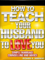 How To Teach Your Husband to Love You: Simple Marriage Counseling and Advice: Men, Romance & Reality, #1