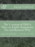 The Location of Hell Is Here on Earth: Arguments For and Reasons Why Special Edition - 3 Books in One