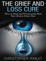 The Grief and Loss Cure - How to Deal and Permanently Heal Your Broken Heart Fast: Grief and Grieving, Grief and Bereavement, Grief Counseling, Grieve, loss, how to grieve