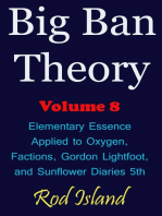 Big Ban Theory: Elementary Essence Applied to Oxygen, Factions, Gordon Lightfoot, and Sunflower Diaries 5th, Volume 8
