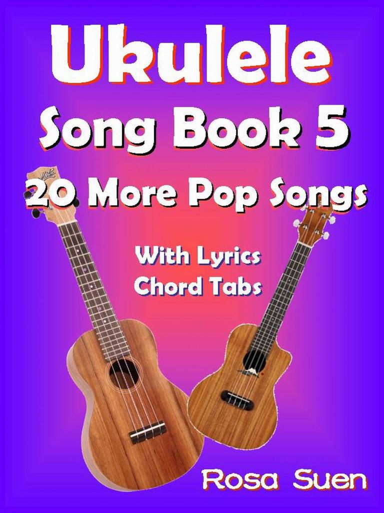 Read Ukulele Song Book 5 20 More Popular Songs with Lyrics and Chord Tabs Online by Rosa Suen