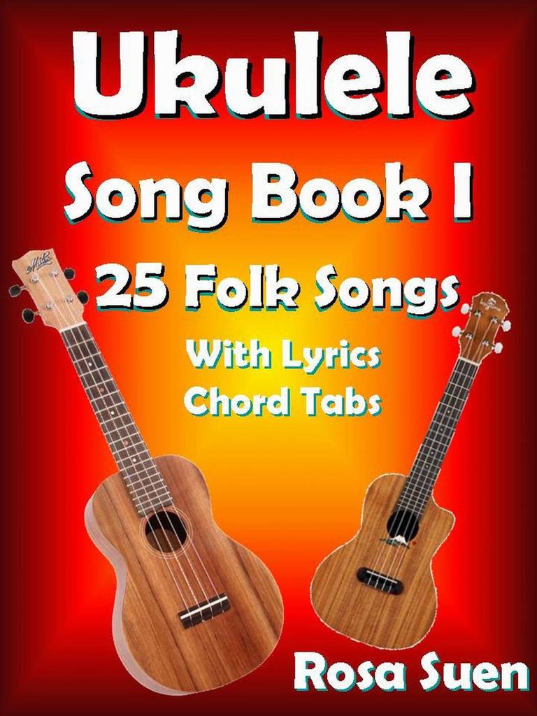 Read Ukulele Song Book 1: 25 Folk Songs With Lyrics & Chord Tabs for