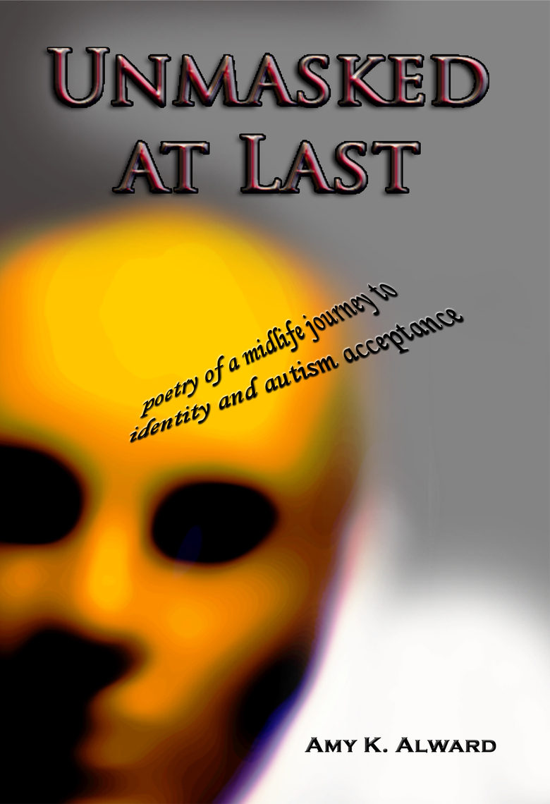 Unmasking Anxiety In Autism >> Unmasked At Last Poetry Of A Midlife Journey To Identity And Autism Unmasking Anxiety In Autism >> Unmasked At Last Poetry Of A Midlife Journey To Identity And Autism