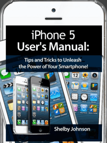 Read Iphone 5 5c 5s User S Manual Tips And Tricks To Unleash The Power Of Your Smartphone Includes Ios 7 Online By Shelby Johnson Books