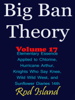 Big Ban Theory: Elementary Essence Applied to Chlorine, Hurricane Arthur, Knights Who Say Knee, Wild Wild West, and Sunflower Diaries 14th, Volume 17