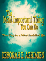 The Most Important Thing You can do The Key to a worthwhile life