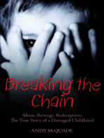 Breaking the Chain: Abuse, Revenge, Redemption - The True Story of a Damaged Childhood