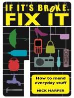 If It's Broke, Fix It: How To Mend Everyday Stuff