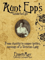 Aunt Epp's Guide for Life: From Chastity to Copper Kettles, Musings of a Victorian Lady