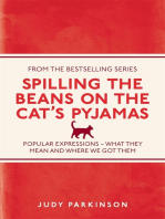 Spilling the Beans on the Cat's Pyjamas: Popular Expressions - What They Mean and Where We Got Them