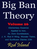 Big Ban Theory: Elementary Essence Applied to Iron, AL Dom Dumbledore, J. K. Rod 8 Wing, Wonder Twins, and Sunflower Diaries 23th, Volume 26
