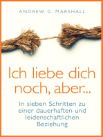 Ich liebe dich noch aber…: in sieben Schritten zu einer dauerhaften und leidenschaftlichen Beziehung