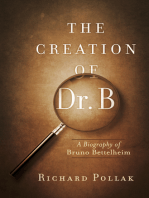 The Creation of Dr. B: A Biography of Bruno Bettelheim