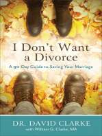 I Don't Want a Divorce: A 90 Day Guide to Saving Your Marriage