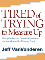 Tired of Trying to Measure Up: Getting Free from the Demands, Expectations, and Intimidation of Well-Meaning People