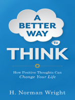 A Better Way to Think: Using Positive Thoughts to Change Your Life