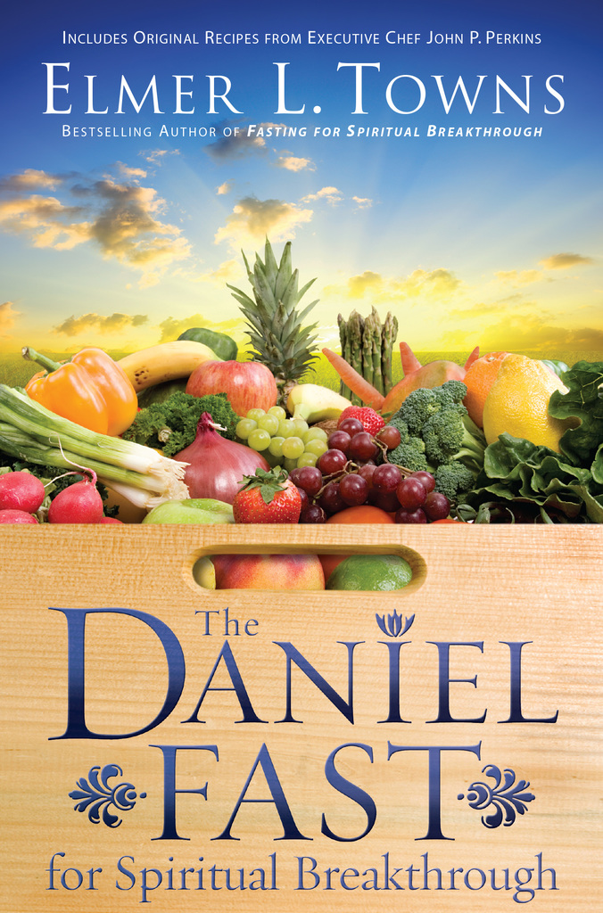 The Daniel Fast for Spiritual Breakthrough by Elmer L. Towns and Larry