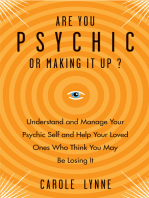Are You Psychic or Making It Up?: Understand and Manage Your Psychic Self and Your Loved Ones Who Think You May Be Losing It