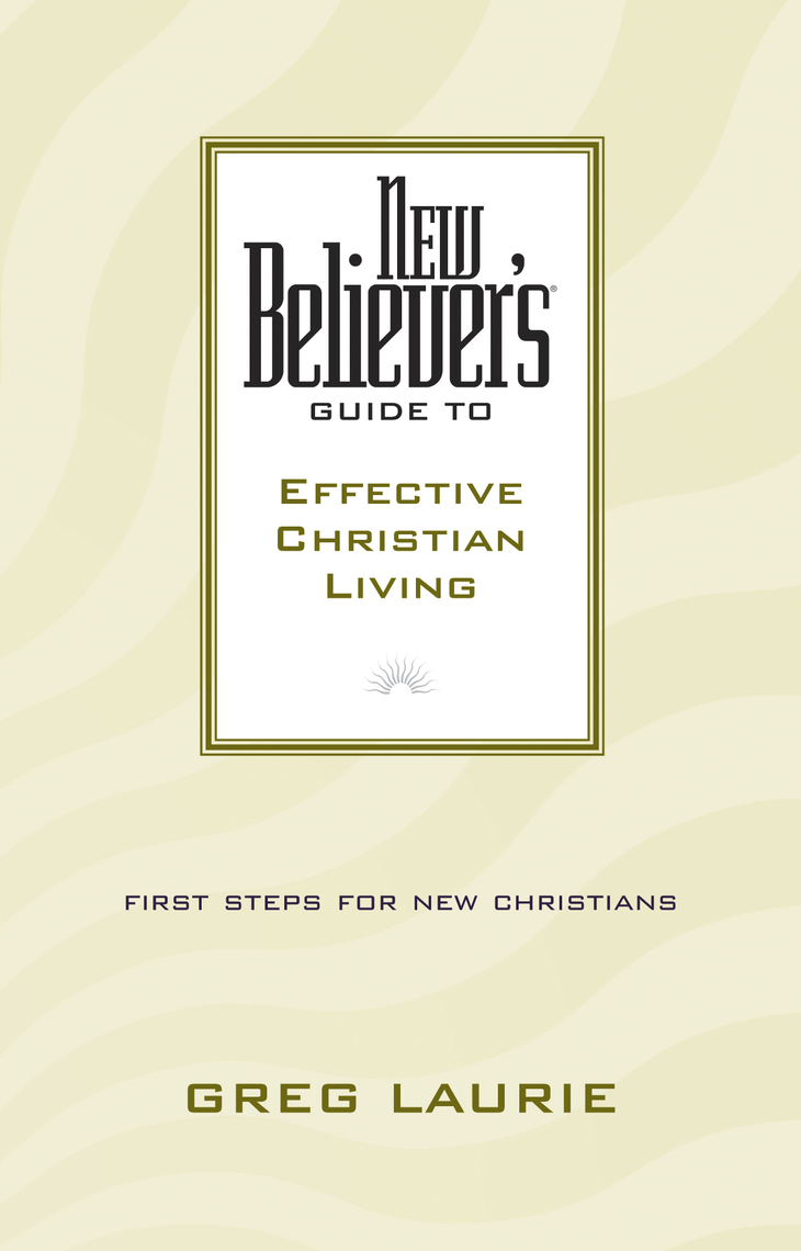 New Believer's Guide to Effective Christian Living by Greg Laurie