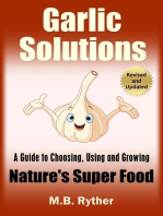 Garlic Solutions: A Guide to Choosing, Using and Growing Nature's Super Food