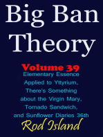 Big Ban Theory: Elementary Essence Applied to Yttyrium, Why There’s Something about the Virgin Mary, Tornado Sandwich, and Sunflower Diaries 36th, Volume 39