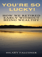 You're So Lucky!: How We Retired Early Without Being Wealthy