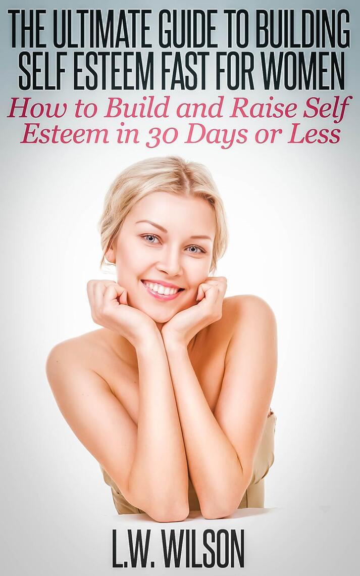 The Ultimate Guide To Building Self Esteem Fast for Women - How to ...