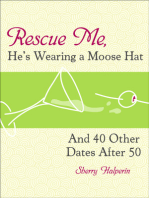 Rescue Me, He's Wearing A Moose Hat: And 40 Other Dates After 50